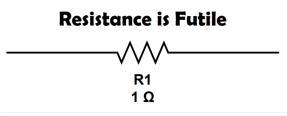 A 1 Ohm resistor labeled with the pun 'resistance is futile'.
